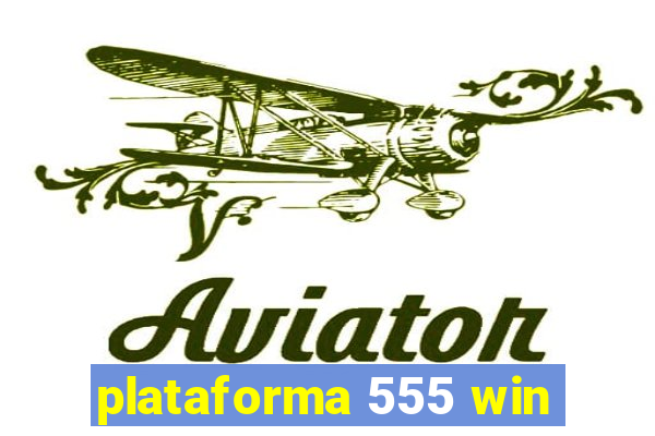 plataforma 555 win